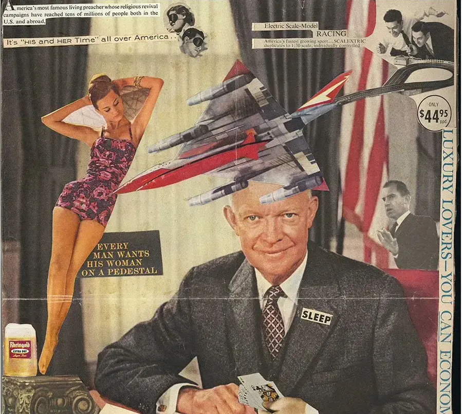 A collage featuring cutouts of Dwight Eisenhower in the oval office, a pinup, fighter jet, Robert Nixon, and a toy train advertisement. Over top, various text reads: “America’s most famous living preacher whose religious revival campaigns have reached tens of millions of people both in the U/S/ and abroad"; “It’s “HIS and HER Time” all over America… “ “LUXURY LOVERS—YOU CAN ECONOMIZE” and “EVERY MAN WANTS HIS WOMAN ON A PEDESTAL”